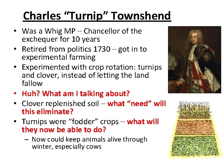 Charles “Turnip” Townshend • Was a Whig MP – Chancellor of the exchequer for