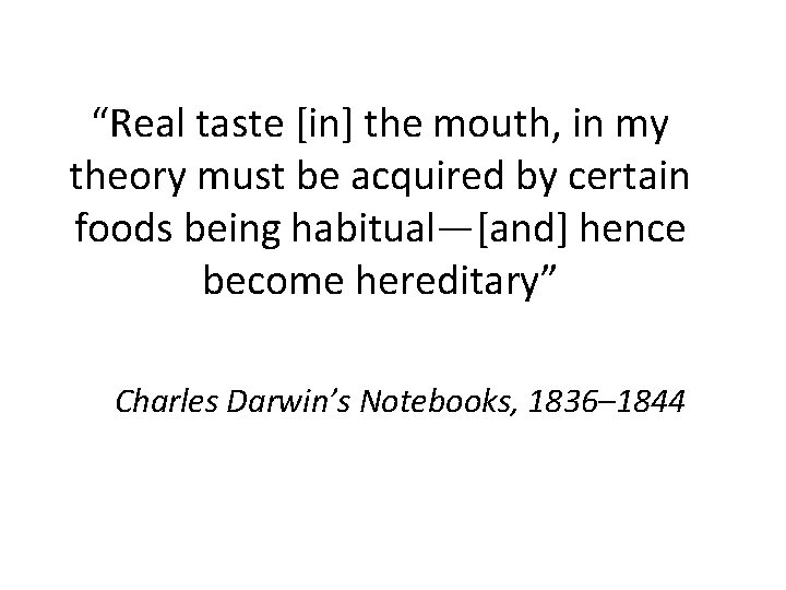 “Real taste [in] the mouth, in my theory must be acquired by certain foods