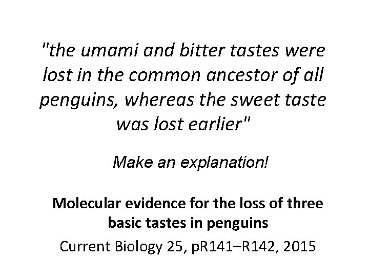 "the umami and bitter tastes were lost in the common ancestor of all penguins, "the umami and bitter tastes were lost in the common ancestor of all penguins,