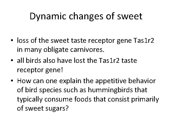 Dynamic changes of sweet • loss of the sweet taste receptor gene Tas 1 Dynamic changes of sweet • loss of the sweet taste receptor gene Tas 1
