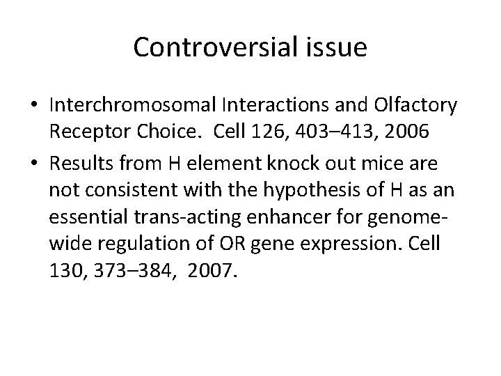 Controversial issue • Interchromosomal Interactions and Olfactory Receptor Choice. Cell 126, 403– 413, 2006 Controversial issue • Interchromosomal Interactions and Olfactory Receptor Choice. Cell 126, 403– 413, 2006