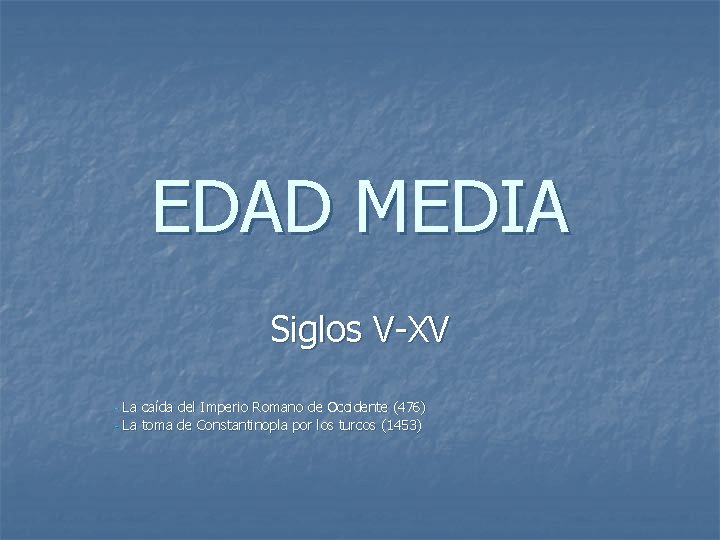 EDAD MEDIA Siglos V-XV La caída del Imperio Romano de Occidente (476) - La EDAD MEDIA Siglos V-XV La caída del Imperio Romano de Occidente (476) - La