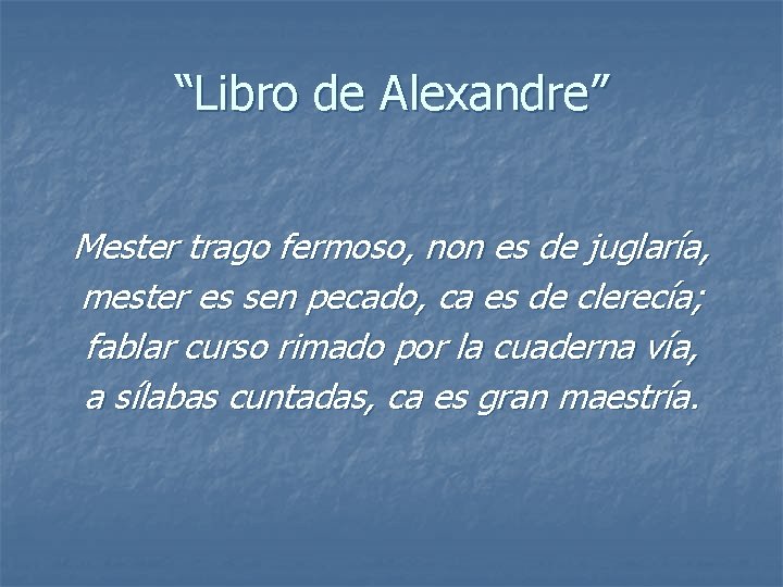 “Libro de Alexandre” Mester trago fermoso, non es de juglaría, mester es sen pecado, “Libro de Alexandre” Mester trago fermoso, non es de juglaría, mester es sen pecado,