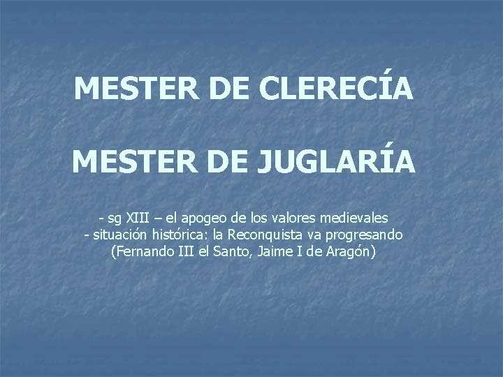 MESTER DE CLERECÍA MESTER DE JUGLARÍA - sg XIII – el apogeo de los MESTER DE CLERECÍA MESTER DE JUGLARÍA - sg XIII – el apogeo de los