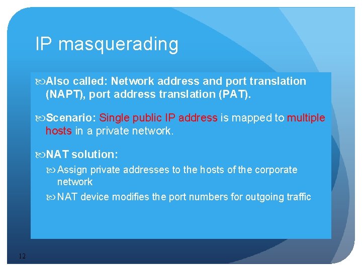 IP masquerading Also called: Network address and port translation (NAPT), port address translation (PAT).