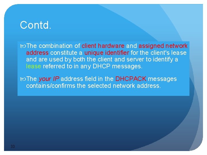 Contd. The combination of client hardware and assigned network address constitute a unique identifier