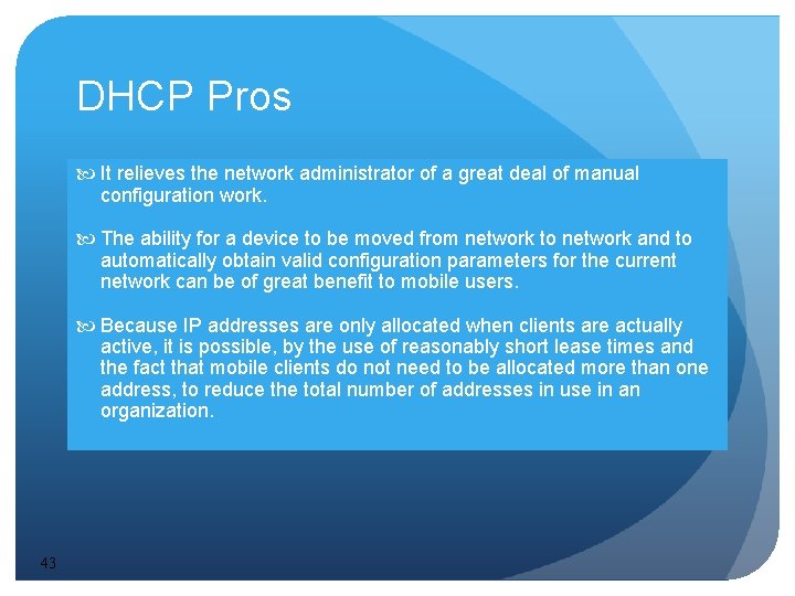 DHCP Pros It relieves the network administrator of a great deal of manual configuration