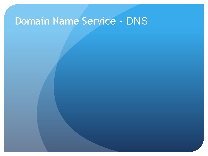 Domain Name Service - DNS 45 
