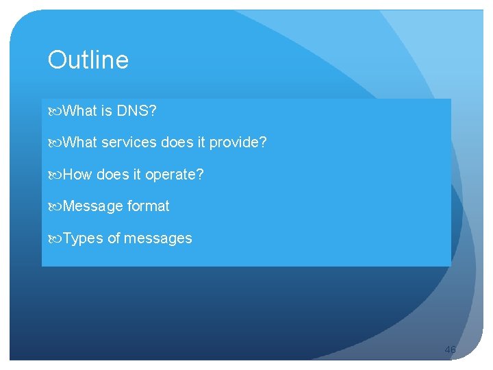 Outline What is DNS? What services does it provide? How does it operate? Message