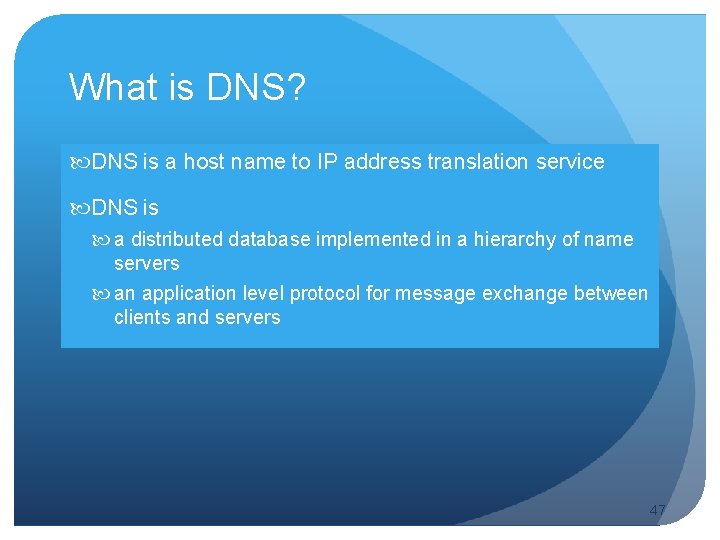 What is DNS? DNS is a host name to IP address translation service DNS
