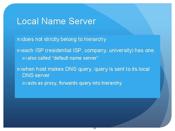 Local Name Server does not strictly belong to hierarchy each ISP (residential ISP, company,