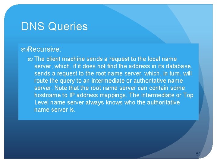 DNS Queries Recursive: The client machine sends a request to the local name server,