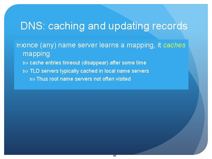 DNS: caching and updating records once (any) name server learns a mapping, it caches