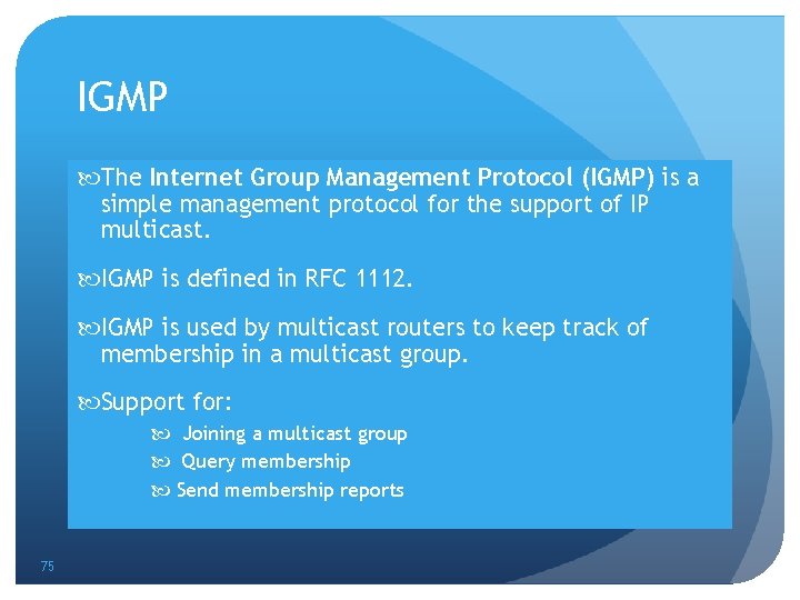 IGMP The Internet Group Management Protocol (IGMP) is a simple management protocol for the