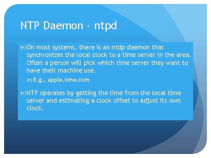 NTP Daemon - ntpd On most systems, there is an ntdp daemon that synchronizes