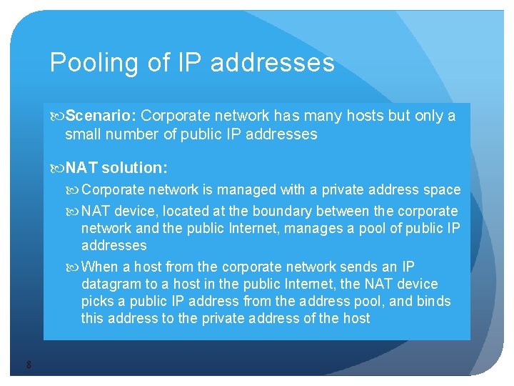 Pooling of IP addresses Scenario: Corporate network has many hosts but only a small