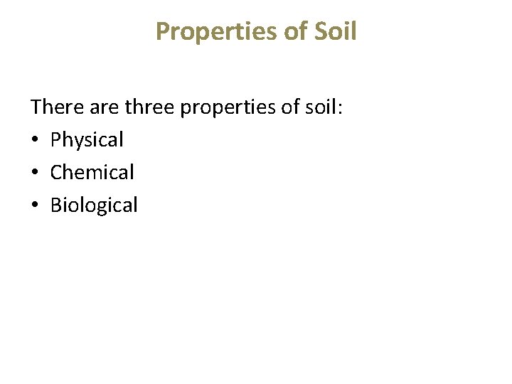 Properties of Soil There are three properties of soil: • Physical • Chemical •