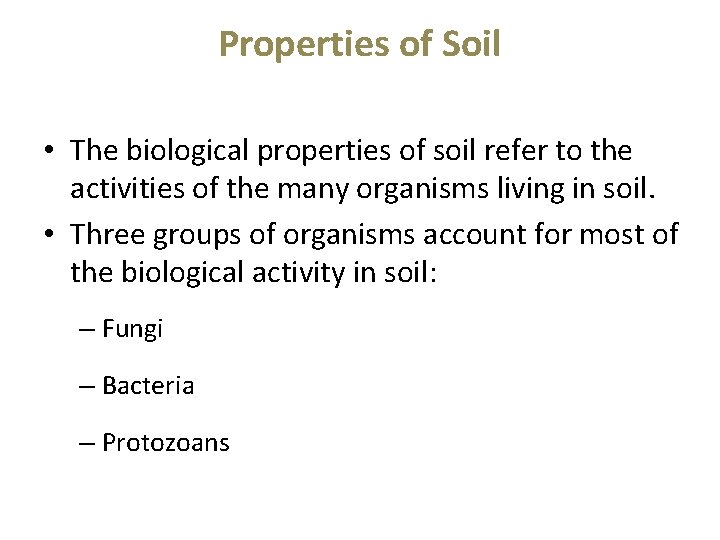 Properties of Soil • The biological properties of soil refer to the activities of