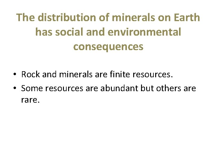 The distribution of minerals on Earth has social and environmental consequences • Rock and