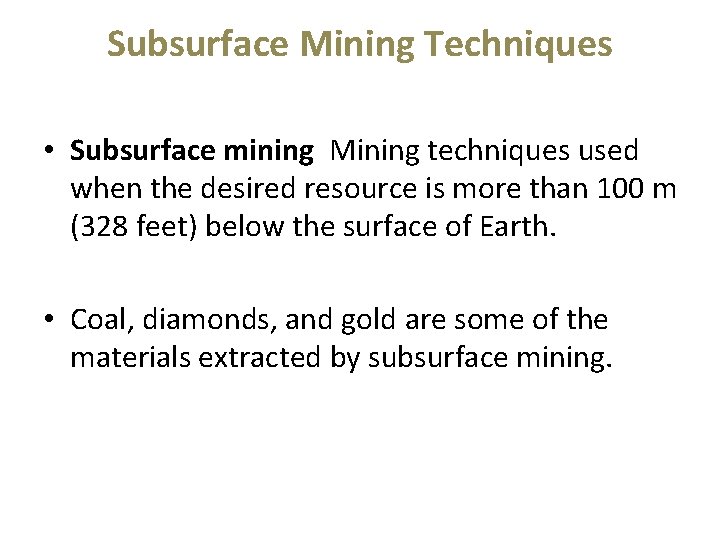 Subsurface Mining Techniques • Subsurface mining Mining techniques used when the desired resource is