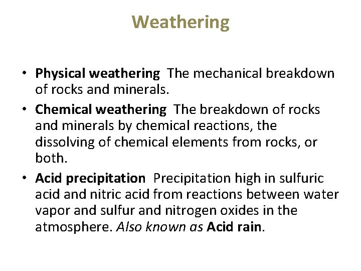 Weathering • Physical weathering The mechanical breakdown of rocks and minerals. • Chemical weathering