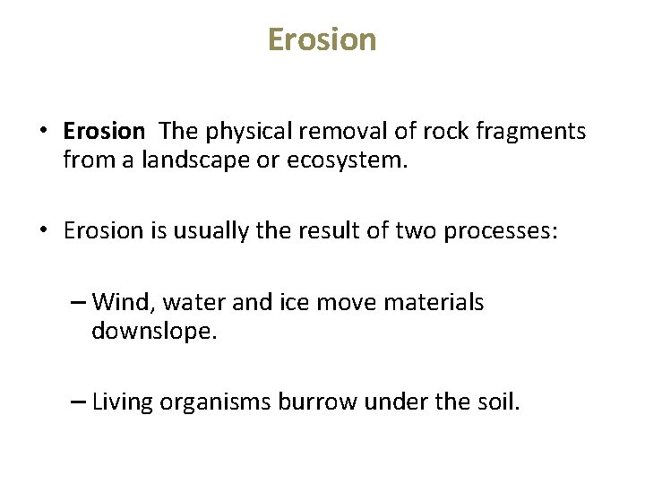 Erosion • Erosion The physical removal of rock fragments from a landscape or ecosystem.