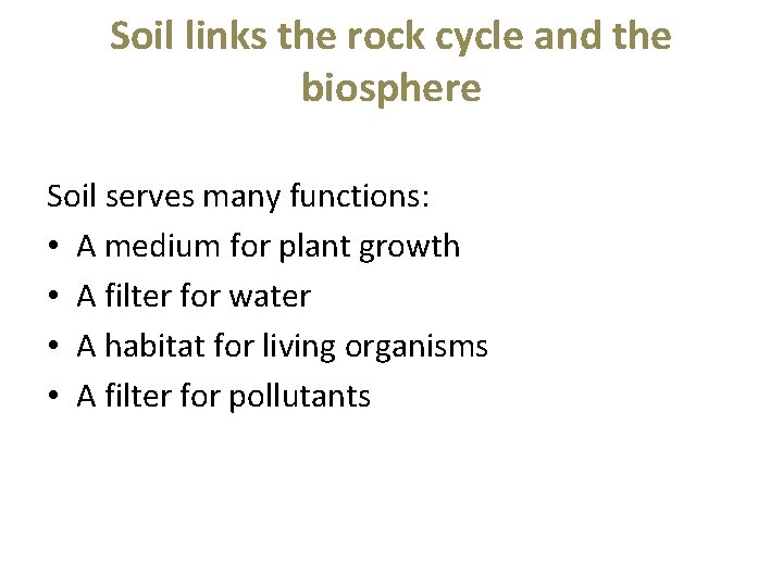 Soil links the rock cycle and the biosphere Soil serves many functions: • A