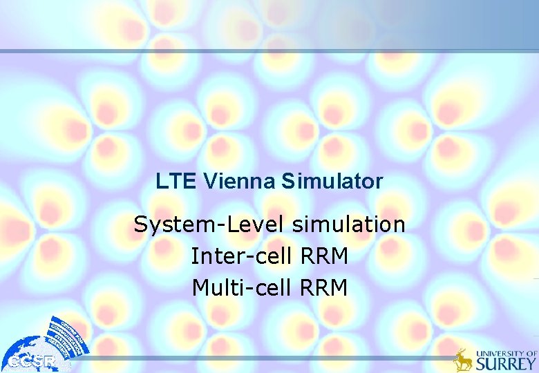 LTE Vienna Simulator System-Level simulation Inter-cell RRM Multi-cell RRM 