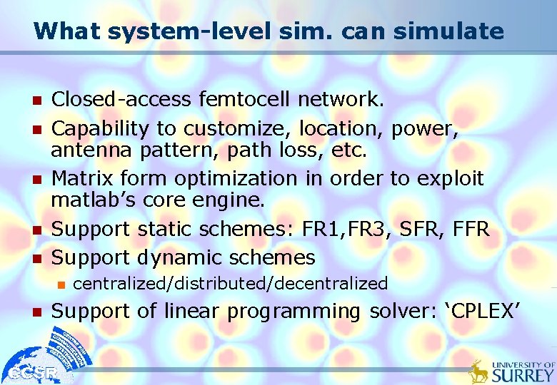 What system-level sim. can simulate n n n Closed-access femtocell network. Capability to customize, What system-level sim. can simulate n n n Closed-access femtocell network. Capability to customize,