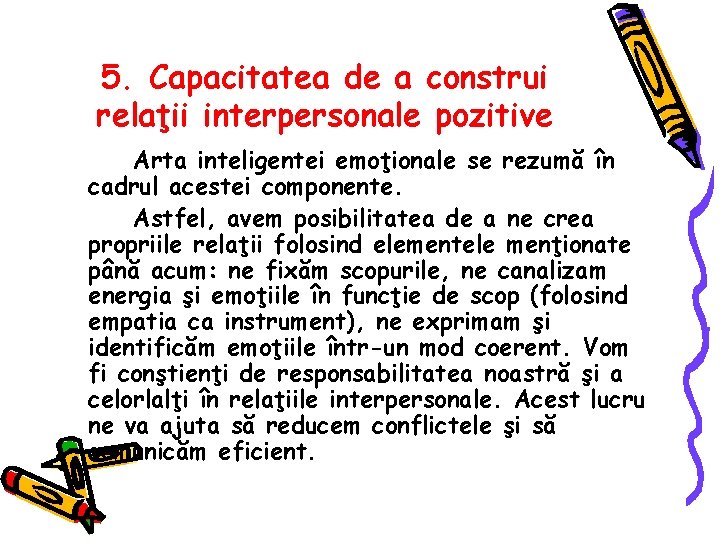 5. Capacitatea de a construi relaţii interpersonale pozitive Arta inteligentei emoţionale se rezumă în 5. Capacitatea de a construi relaţii interpersonale pozitive Arta inteligentei emoţionale se rezumă în
