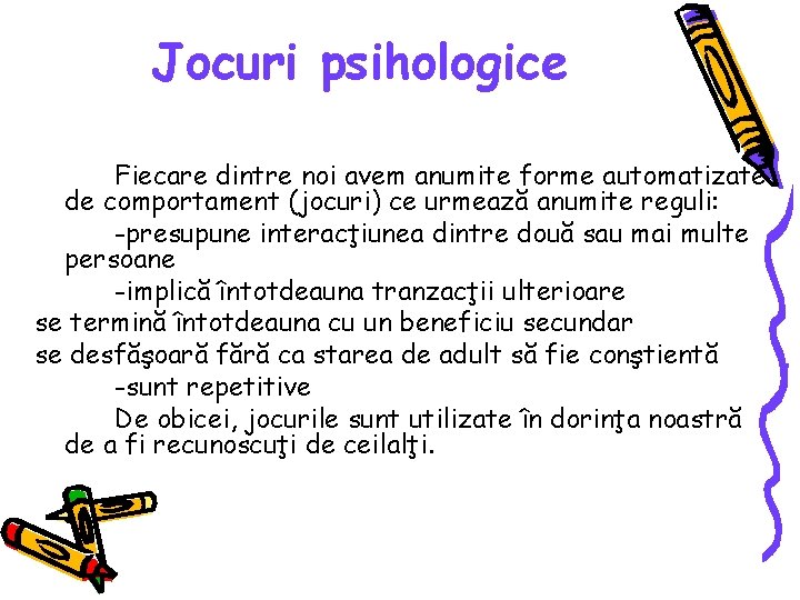 Jocuri psihologice Fiecare dintre noi avem anumite forme automatizate de comportament (jocuri) ce urmează Jocuri psihologice Fiecare dintre noi avem anumite forme automatizate de comportament (jocuri) ce urmează