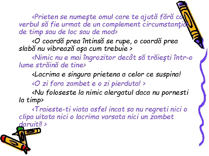 <Prieten se numeşte omul care te ajută fără ca verbul să fie urmat de <Prieten se numeşte omul care te ajută fără ca verbul să fie urmat de