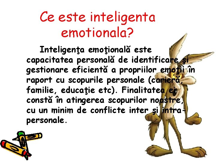 Ce este inteligenta emotionala? Inteligenţa emoţională este capacitatea personală de identificare şi gestionare eficientă Ce este inteligenta emotionala? Inteligenţa emoţională este capacitatea personală de identificare şi gestionare eficientă