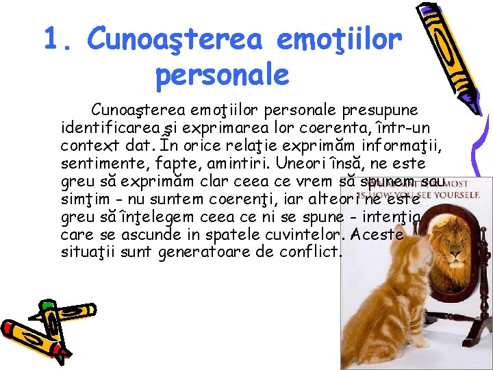 1. Cunoaşterea emoţiilor personale presupune identificarea şi exprimarea lor coerenta, într-un context dat. În 1. Cunoaşterea emoţiilor personale presupune identificarea şi exprimarea lor coerenta, într-un context dat. În