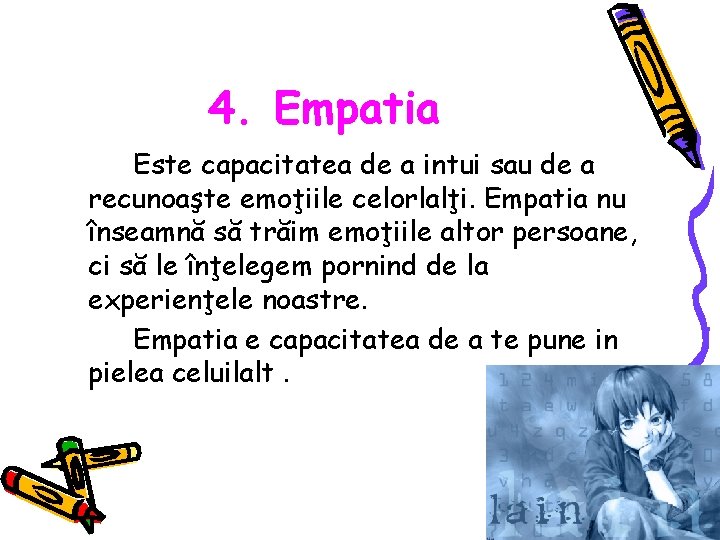 4. Empatia Este capacitatea de a intui sau de a recunoaşte emoţiile celorlalţi. Empatia 4. Empatia Este capacitatea de a intui sau de a recunoaşte emoţiile celorlalţi. Empatia