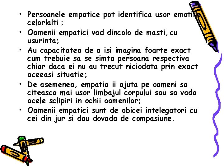 • Persoanele empatice pot identifica usor emotiile celorlalti ; • Oamenii empatici vad • Persoanele empatice pot identifica usor emotiile celorlalti ; • Oamenii empatici vad
