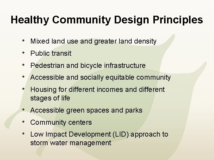 Healthy Community Design Principles • • • Mixed land use and greater land density