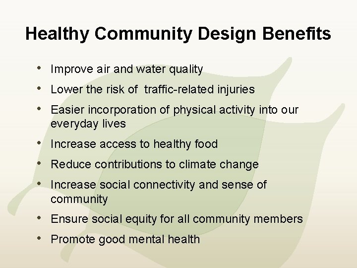 Healthy Community Design Benefits • Improve air and water quality • Lower the risk
