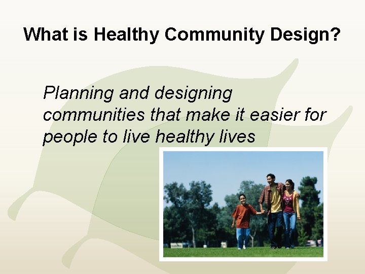 What is Healthy Community Design? Planning and designing communities that make it easier for