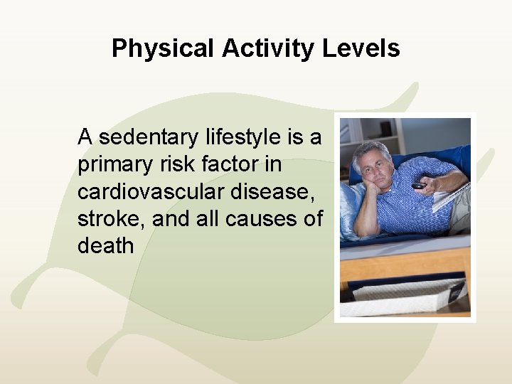 Physical Activity Levels A sedentary lifestyle is a primary risk factor in cardiovascular disease,