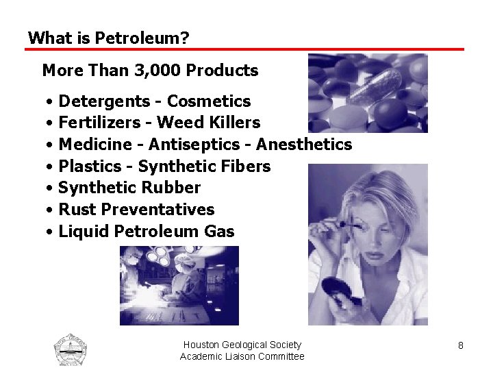 What is Petroleum? More Than 3, 000 Products • Detergents - Cosmetics • Fertilizers