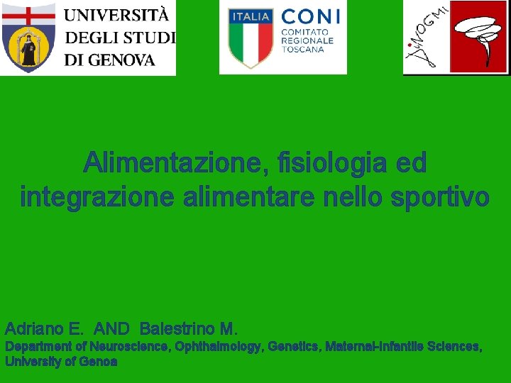 Alimentazione, fisiologia ed integrazione alimentare nello sportivo Adriano E. AND Balestrino M. Department of