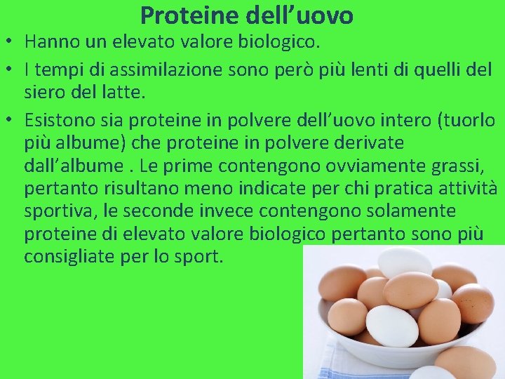 Proteine dell’uovo • Hanno un elevato valore biologico. • I tempi di assimilazione sono