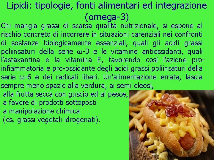 Lipidi: tipologie, fonti alimentari ed integrazione (omega-3) Chi mangia grassi di scarsa qualità nutrizionale,