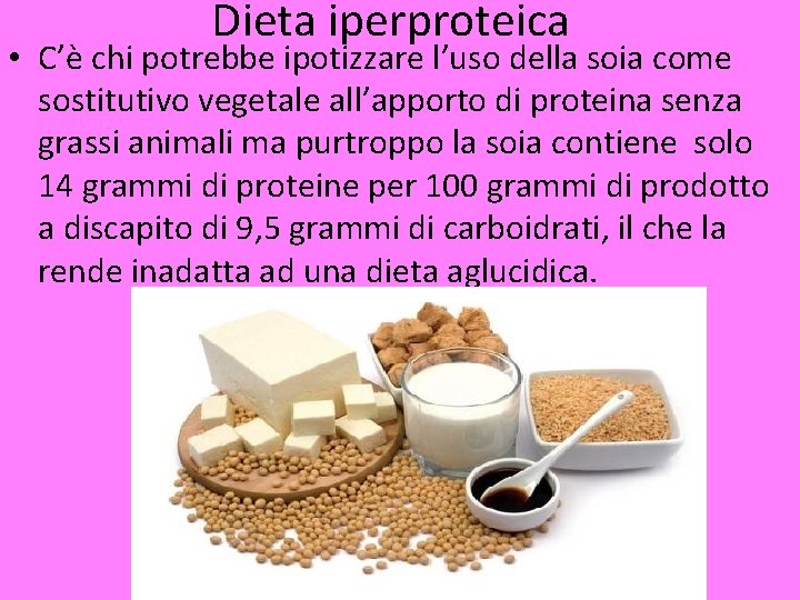 Dieta iperproteica • C’è chi potrebbe ipotizzare l’uso della soia come sostitutivo vegetale all’apporto