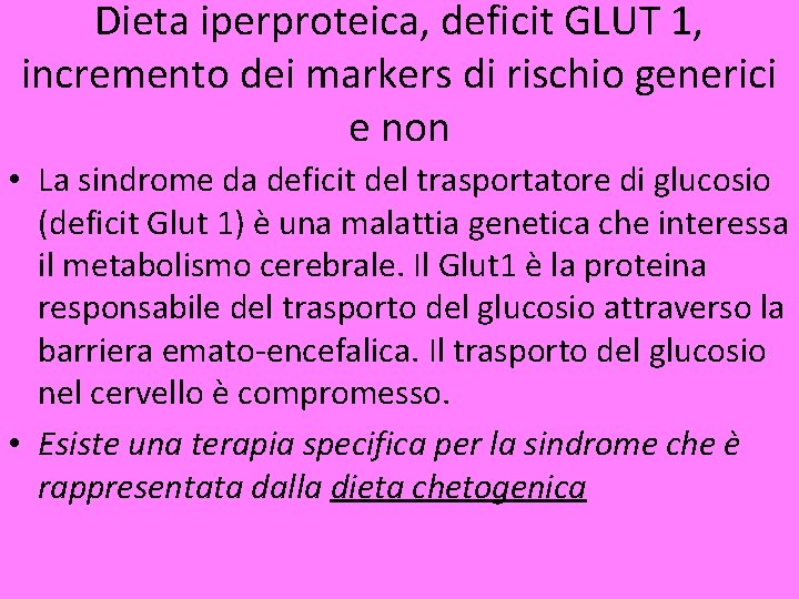 Dieta iperproteica, deficit GLUT 1, incremento dei markers di rischio generici e non •
