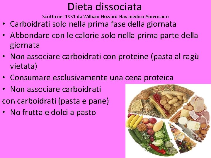 Dieta dissociata Scritta nel 1931 da William Howard Hay medico Americano • Carboidrati solo