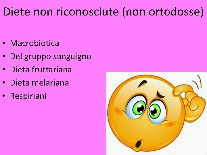 Diete non riconosciute (non ortodosse) • • • Macrobiotica Del gruppo sanguigno Dieta fruttariana