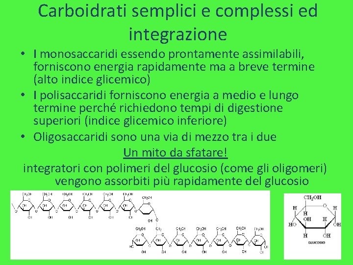 Carboidrati semplici e complessi ed integrazione • I monosaccaridi essendo prontamente assimilabili, forniscono energia