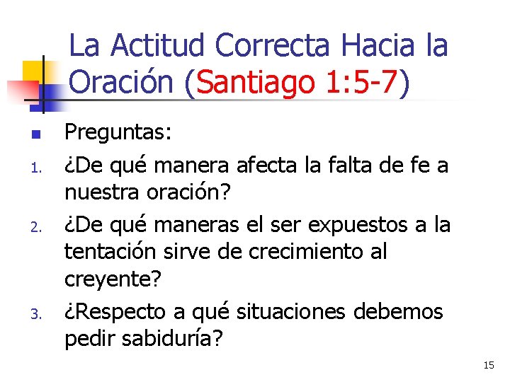 La Actitud Correcta Hacia la Oración (Santiago 1: 5 -7) n 1. 2. 3.